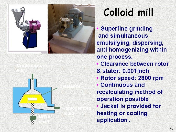 Colloid mill • Superfine grinding Crude mixture inlet Clearance ROTE R Drive shaft Homogenized