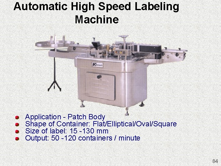Automatic High Speed Labeling Machine Application - Patch Body Shape of Container: Flat/Elliptical/Oval/Square Size