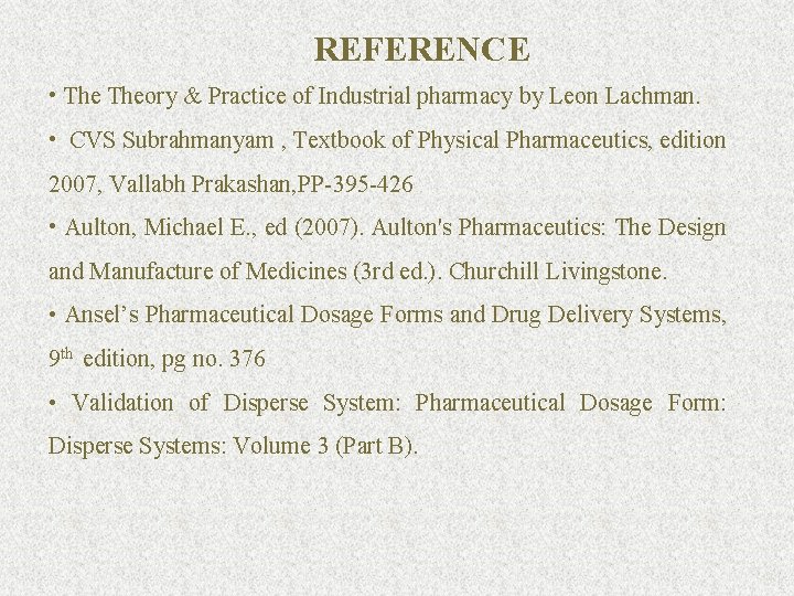 REFERENCE • Theory & Practice of Industrial pharmacy by Leon Lachman. • CVS Subrahmanyam