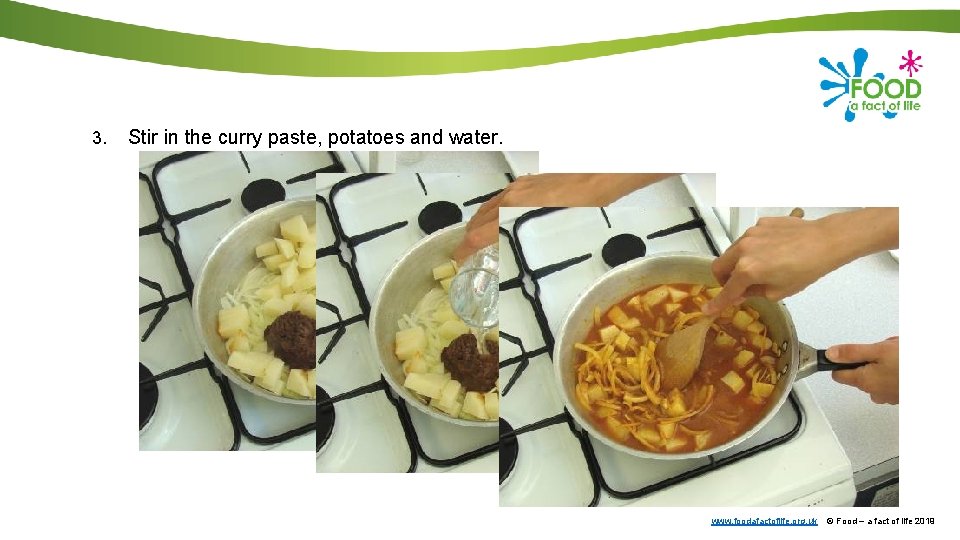 3. Stir in the curry paste, potatoes and water. www. foodafactoflife. org. uk ©