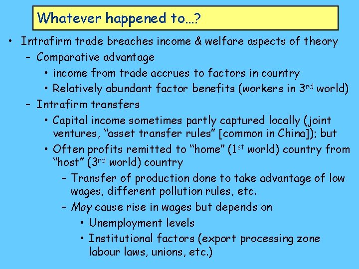 Whatever happened to…? • Intrafirm trade breaches income & welfare aspects of theory –