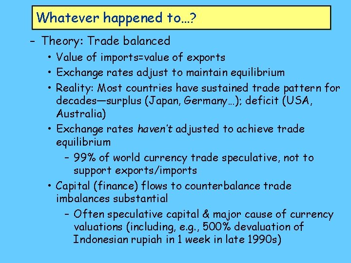 Whatever happened to…? – Theory: Trade balanced • Value of imports=value of exports •