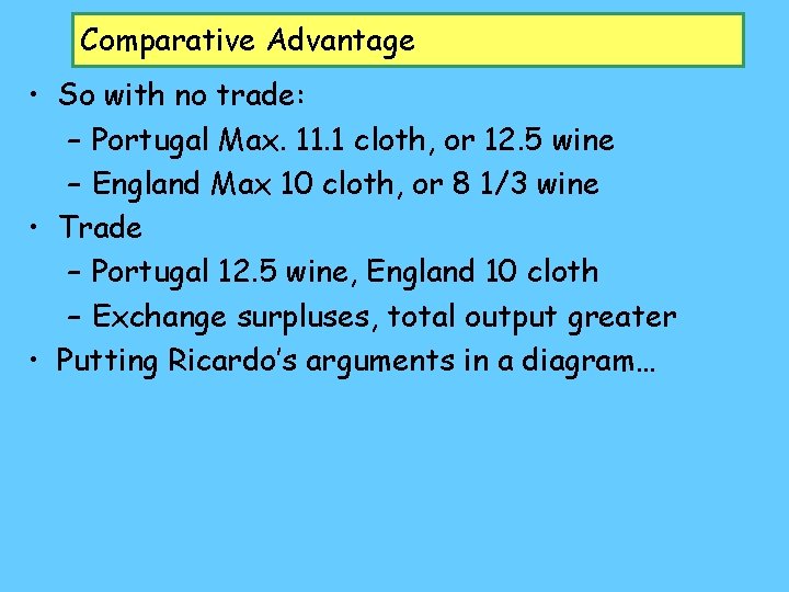 Comparative Advantage • So with no trade: – Portugal Max. 11. 1 cloth, or