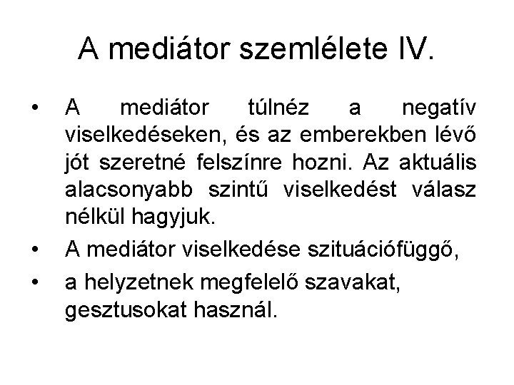 A mediátor szemlélete IV. • • • A mediátor túlnéz a negatív viselkedéseken, és