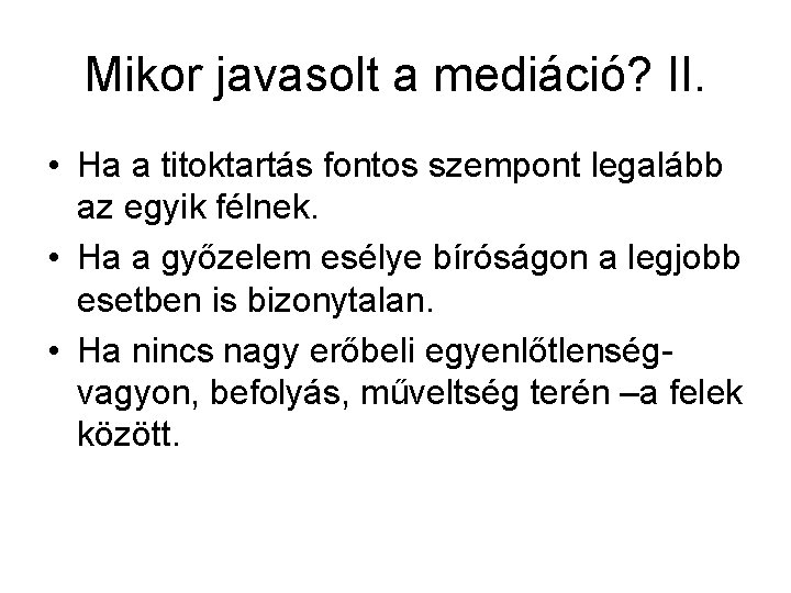 Mikor javasolt a mediáció? II. • Ha a titoktartás fontos szempont legalább az egyik