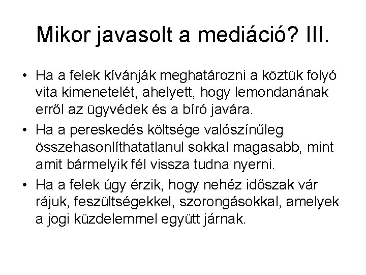 Mikor javasolt a mediáció? III. • Ha a felek kívánják meghatározni a köztük folyó