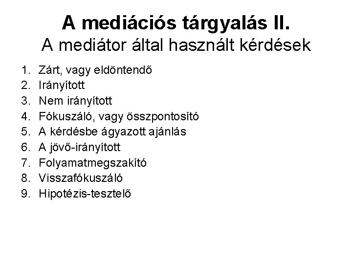 A mediációs tárgyalás II. A mediátor által használt kérdések 1. 2. 3. 4. 5.