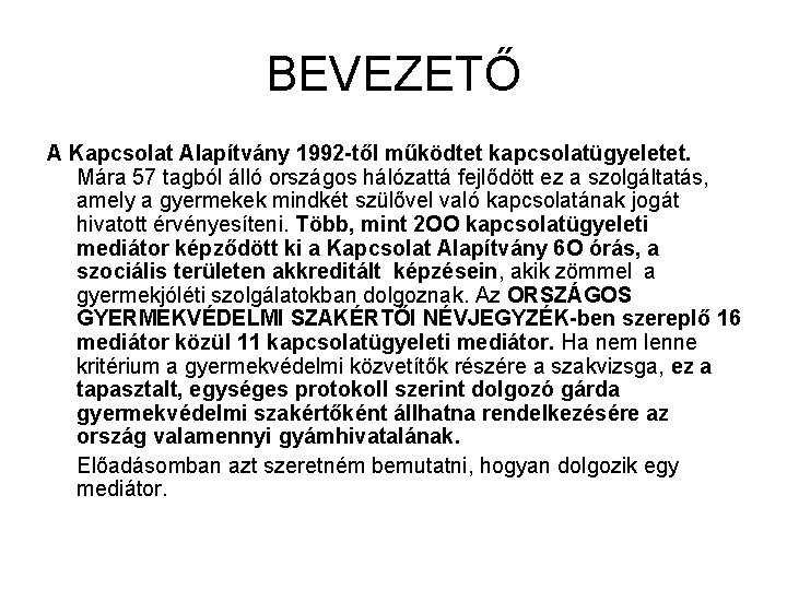 BEVEZETŐ A Kapcsolat Alapítvány 1992 -től működtet kapcsolatügyeletet. Mára 57 tagból álló országos hálózattá