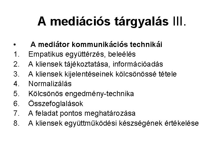 A mediációs tárgyalás III. • 1. 2. 3. 4. 5. 6. 7. 8. A