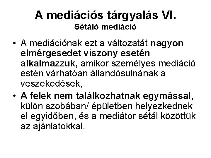 A mediációs tárgyalás VI. Sétáló mediáció • A mediációnak ezt a változatát nagyon elmérgesedet