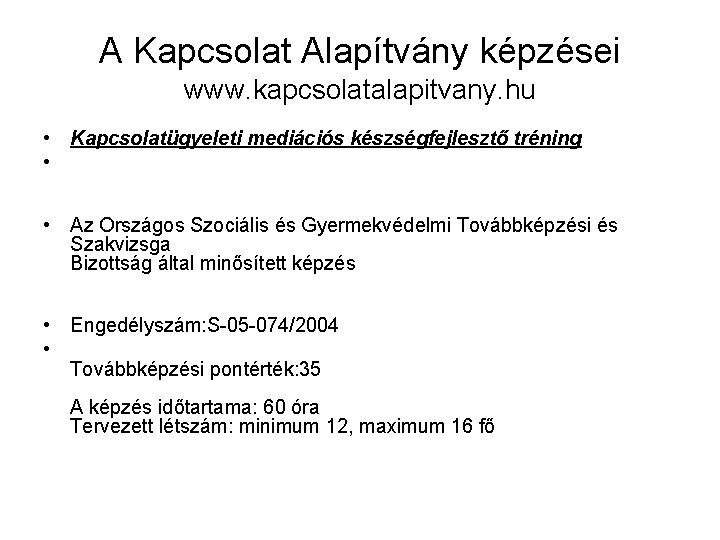 A Kapcsolat Alapítvány képzései www. kapcsolatalapitvany. hu • Kapcsolatügyeleti mediációs készségfejlesztő tréning • •