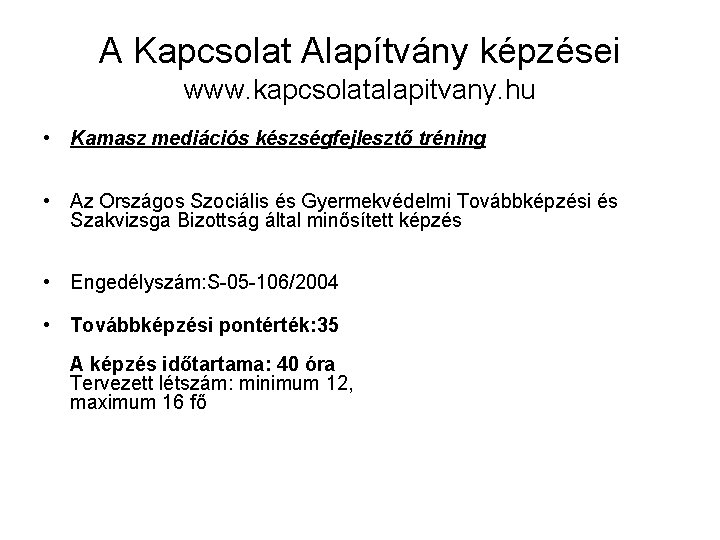 A Kapcsolat Alapítvány képzései www. kapcsolatalapitvany. hu • Kamasz mediációs készségfejlesztő tréning • Az