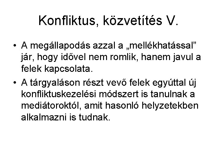 Konfliktus, közvetítés V. • A megállapodás azzal a „mellékhatással” jár, hogy idővel nem romlik,