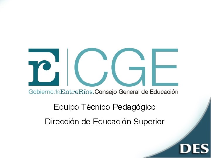 Equipo Técnico Pedagógico Dirección de Educación Superior 