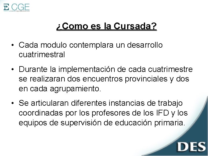 ¿Como es la Cursada? • Cada modulo contemplara un desarrollo cuatrimestral • Durante la