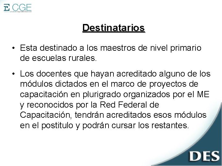 Destinatarios • Esta destinado a los maestros de nivel primario de escuelas rurales. •