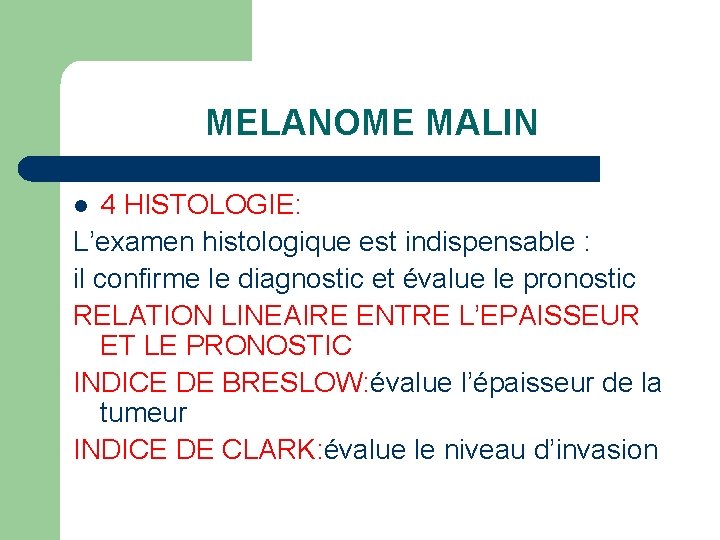 MELANOME MALIN 4 HISTOLOGIE: L’examen histologique est indispensable : il confirme le diagnostic et