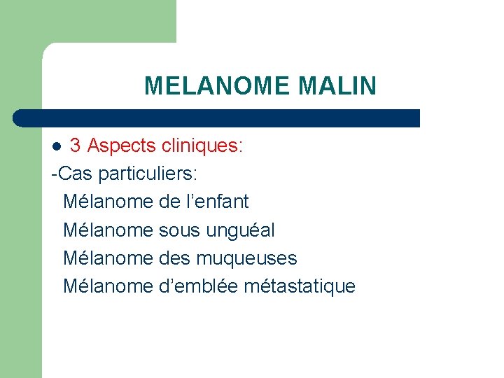 MELANOME MALIN 3 Aspects cliniques: -Cas particuliers: Mélanome de l’enfant Mélanome sous unguéal Mélanome