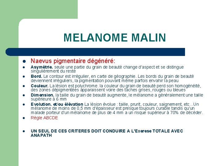 MELANOME MALIN l Naevus pigmentaire dégénéré: l Asymétrie. seule une partie du grain de