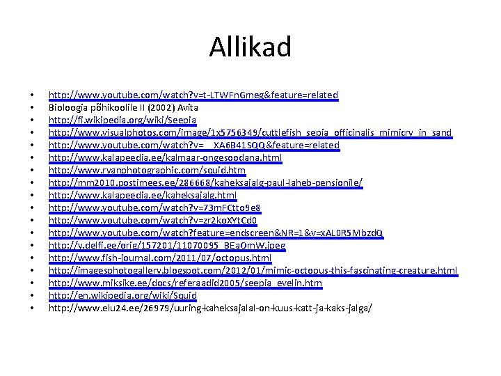 Allikad • • • • • http: //www. youtube. com/watch? v=t-LTWFn. Gmeg&feature=related Bioloogia põhikoolile Allikad • • • • • http: //www. youtube. com/watch? v=t-LTWFn. Gmeg&feature=related Bioloogia põhikoolile