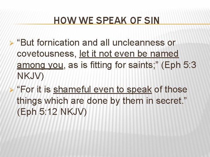 HOW WE SPEAK OF SIN “But fornication and all uncleanness or covetousness, let it