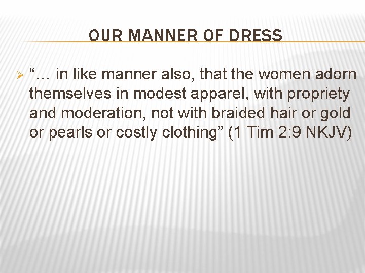 OUR MANNER OF DRESS Ø “… in like manner also, that the women adorn