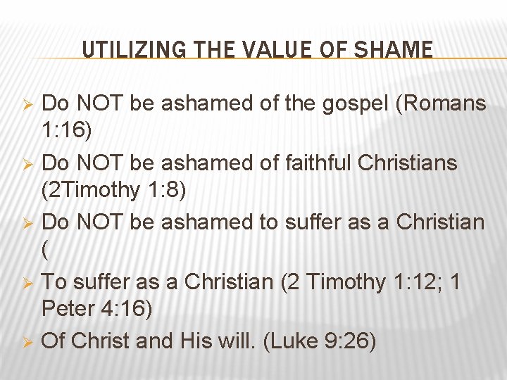 UTILIZING THE VALUE OF SHAME Do NOT be ashamed of the gospel (Romans 1: