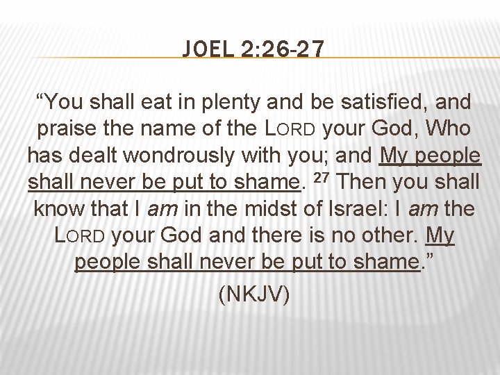 JOEL 2: 26 -27 “You shall eat in plenty and be satisfied, and praise