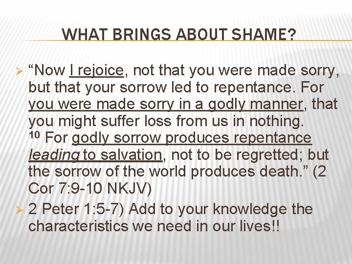 WHAT BRINGS ABOUT SHAME? “Now I rejoice, not that you were made sorry, but