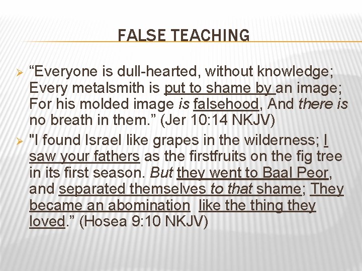 FALSE TEACHING Ø Ø “Everyone is dull-hearted, without knowledge; Every metalsmith is put to
