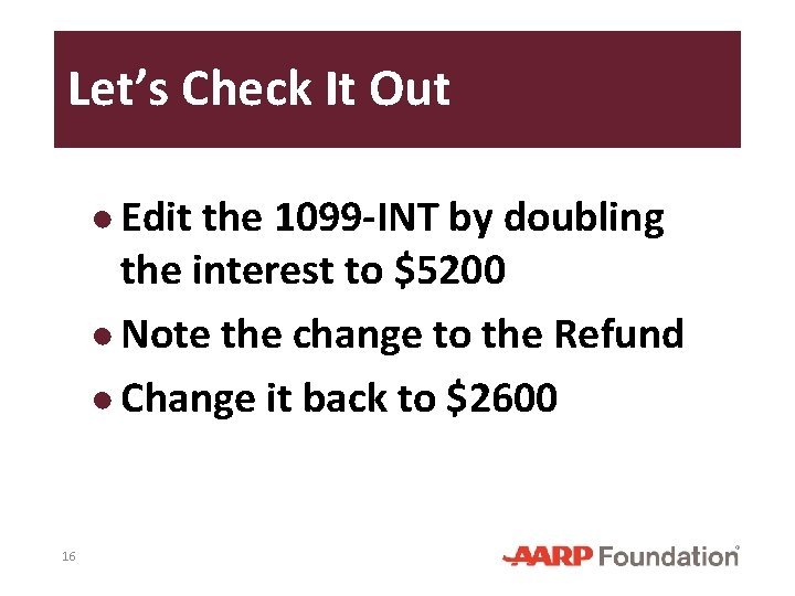 Let’s Check It Out ● Edit the 1099 -INT by doubling the interest to