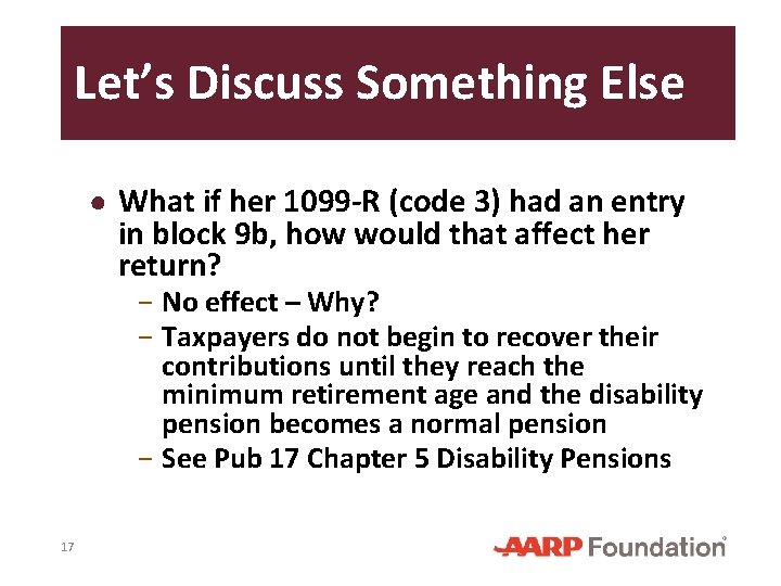 Let’s Discuss Something Else ● What if her 1099 -R (code 3) had an