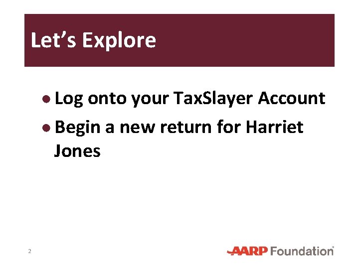 Let’s Explore ● Log onto your Tax. Slayer Account ● Begin a new return