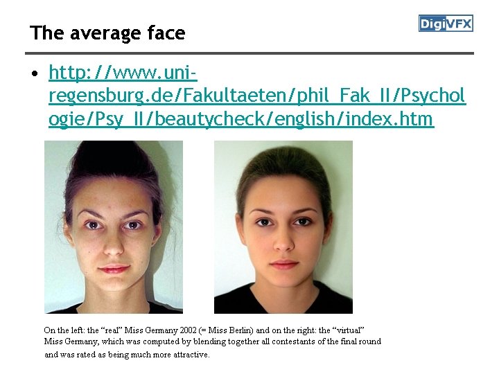 The average face • http: //www. uniregensburg. de/Fakultaeten/phil_Fak_II/Psychol ogie/Psy_II/beautycheck/english/index. htm 