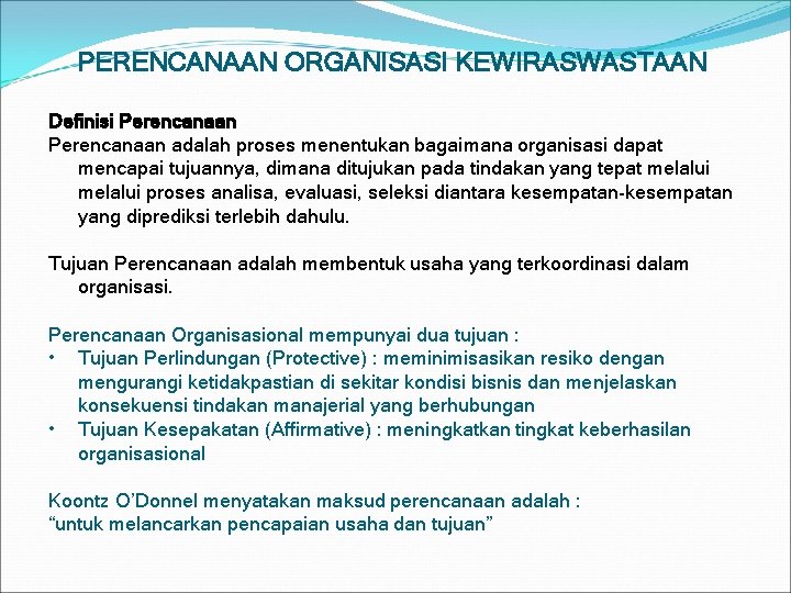 PERENCANAAN ORGANISASI KEWIRASWASTAAN Definisi Perencanaan adalah proses menentukan bagaimana organisasi dapat mencapai tujuannya, dimana