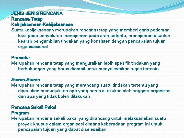 JENIS-JENIS RENCANA Rencana Tetap Kebijaksanaan-Kebijaksanaan Suatu kebijaksanaan merupakan rencana tetap yang memberi garis pedoman