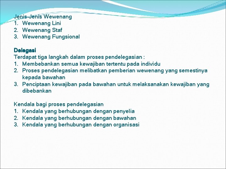 Jenis-Jenis Wewenang 1. Wewenang Lini 2. Wewenang Staf 3. Wewenang Fungsional Delegasi Terdapat tiga