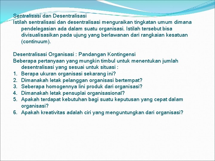 Sentralisasi dan Desentralisasi Istilah sentralisasi dan desentralisasi menguraikan tingkatan umum dimana pendelegasian ada dalam