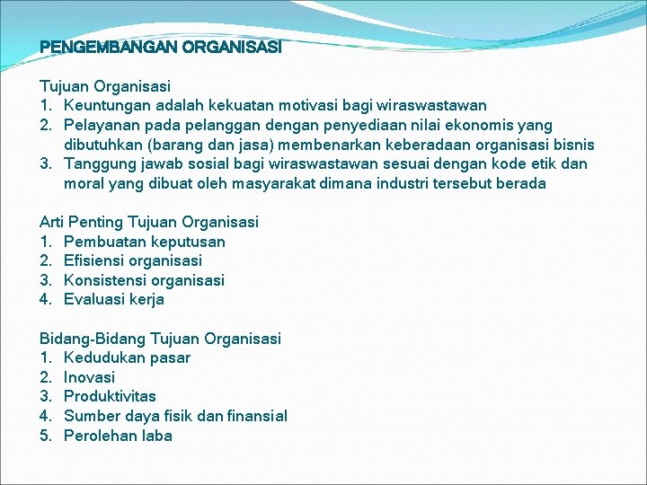 PENGEMBANGAN ORGANISASI Tujuan Organisasi 1. Keuntungan adalah kekuatan motivasi bagi wiraswastawan 2. Pelayanan pada