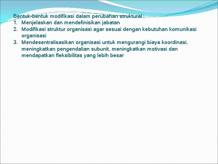 Bentuk-bentuk modifikasi dalam perubahan struktural : 1. Menjelaskan dan mendefinisikan jabatan 2. Modifikasi struktur