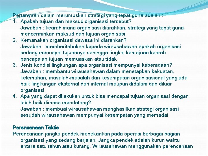 Pertanyaan dalam merumuskan strategi yang tepat guna adalah : 1. Apakah tujuan dan maksud