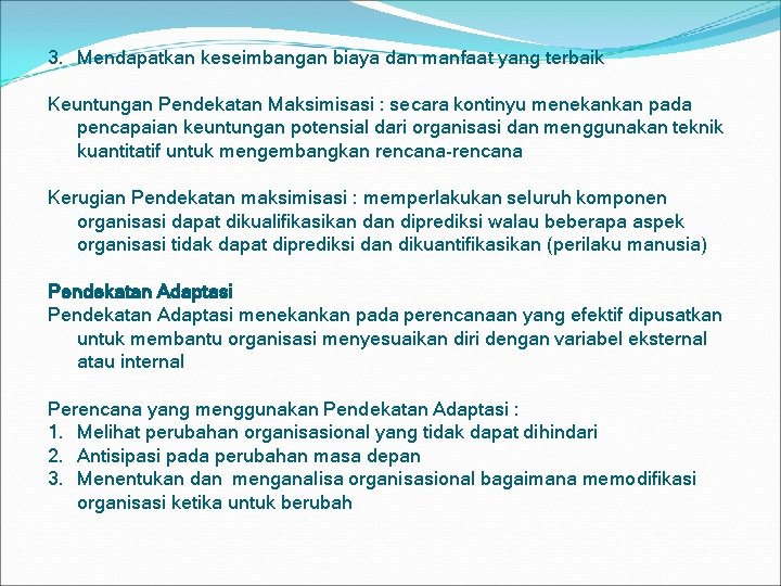 3. Mendapatkan keseimbangan biaya dan manfaat yang terbaik Keuntungan Pendekatan Maksimisasi : secara kontinyu