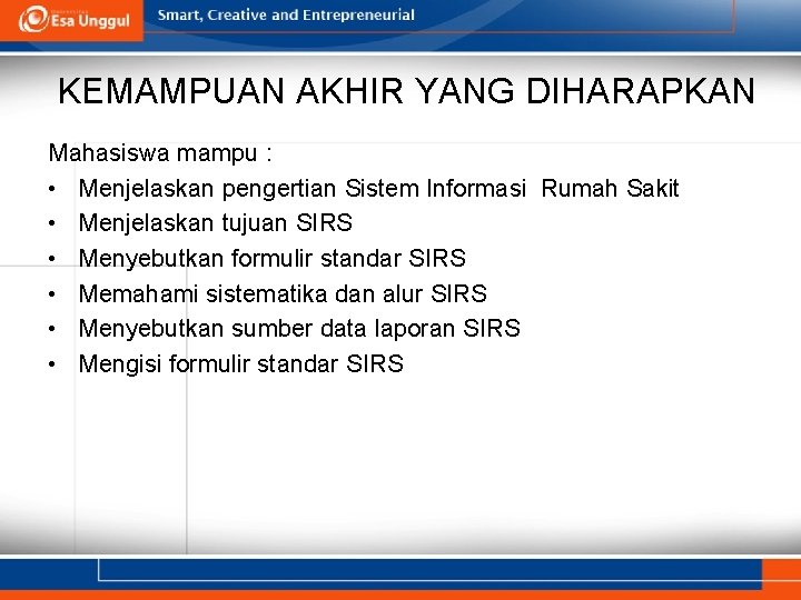 KEMAMPUAN AKHIR YANG DIHARAPKAN Mahasiswa mampu : • Menjelaskan pengertian Sistem Informasi Rumah Sakit