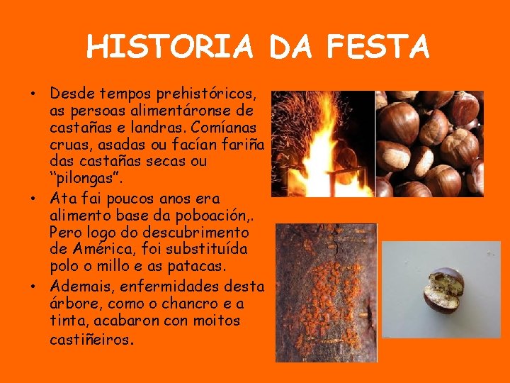 HISTORIA DA FESTA • Desde tempos prehistóricos, as persoas alimentáronse de castañas e landras.
