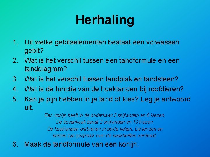 Herhaling 1. Uit welke gebitselementen bestaat een volwassen gebit? 2. Wat is het verschil