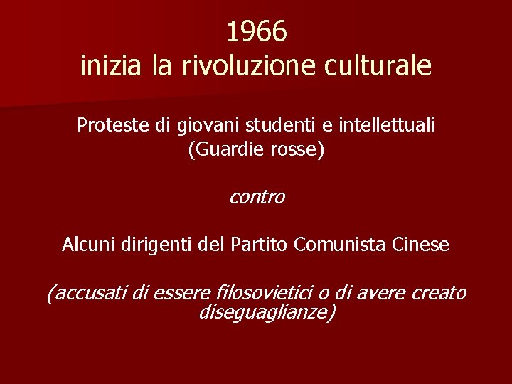 1966 inizia la rivoluzione culturale Proteste di giovani studenti e intellettuali (Guardie rosse) contro