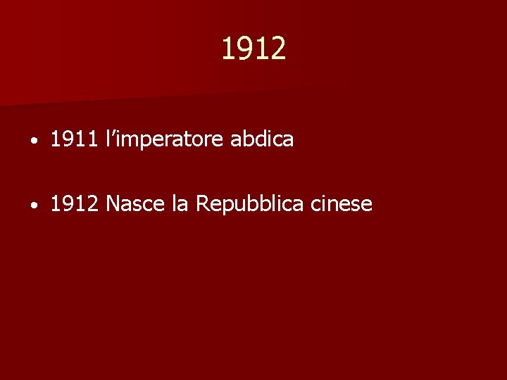 1912 • 1911 l’imperatore abdica • 1912 Nasce la Repubblica cinese 