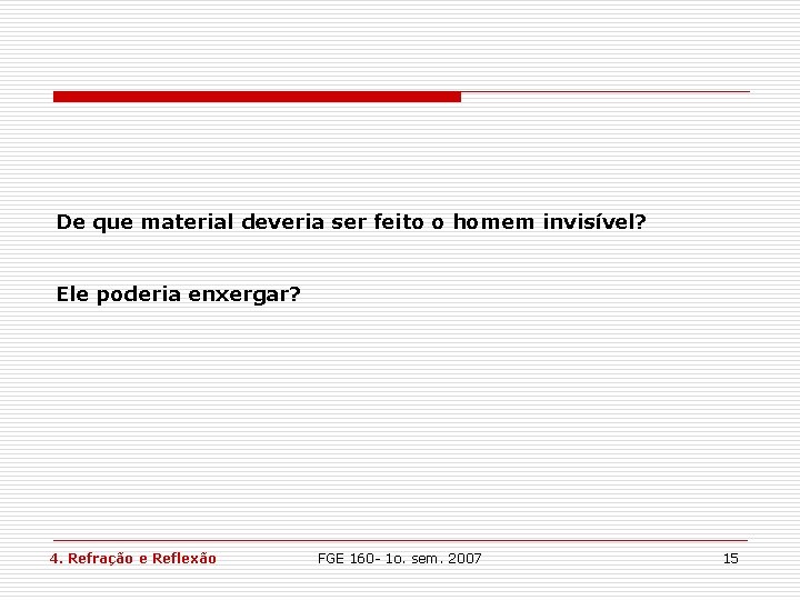 De que material deveria ser feito o homem invisível? Ele poderia enxergar? 4. Refração De que material deveria ser feito o homem invisível? Ele poderia enxergar? 4. Refração