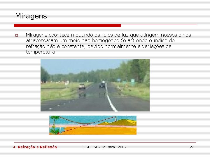 Miragens o Miragens acontecem quando os raios de luz que atingem nossos olhos atravessaram Miragens o Miragens acontecem quando os raios de luz que atingem nossos olhos atravessaram