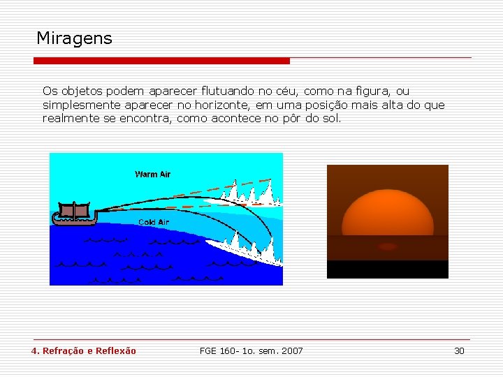 Miragens Os objetos podem aparecer flutuando no céu, como na figura, ou simplesmente aparecer Miragens Os objetos podem aparecer flutuando no céu, como na figura, ou simplesmente aparecer